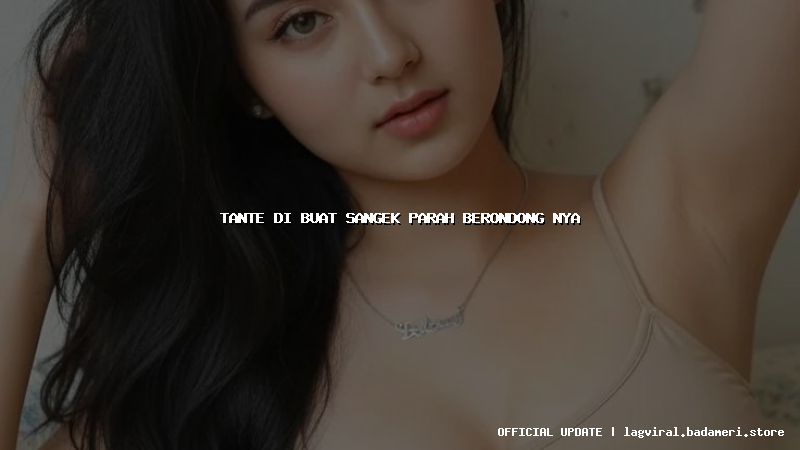 tante di buat sangek parah berondong nya