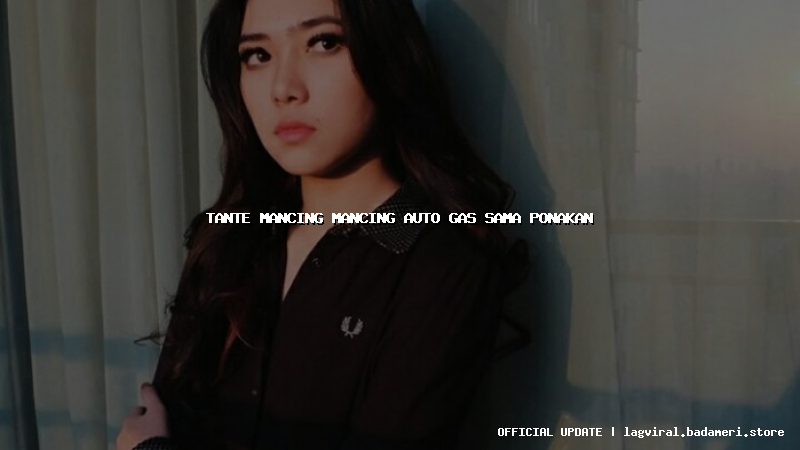 tante mancing mancing auto gas sama ponakan