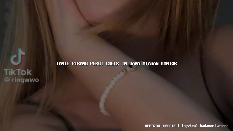 tante pirang pergi check in sama atasan kantor