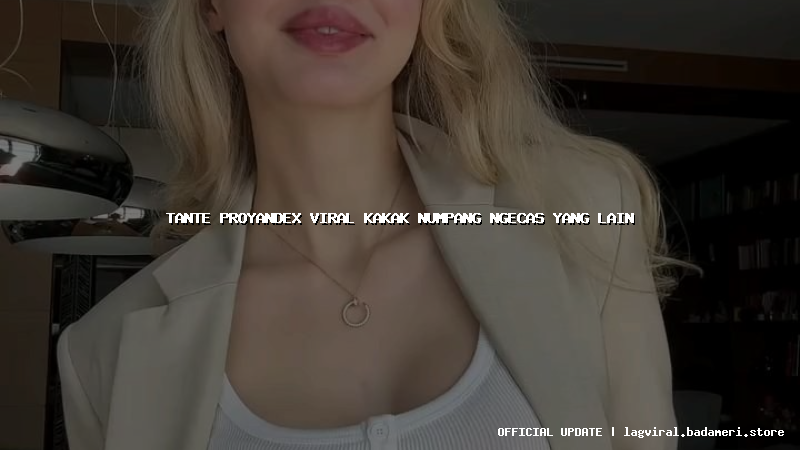 tante proyandex viral kakak numpang ngecas yang lain