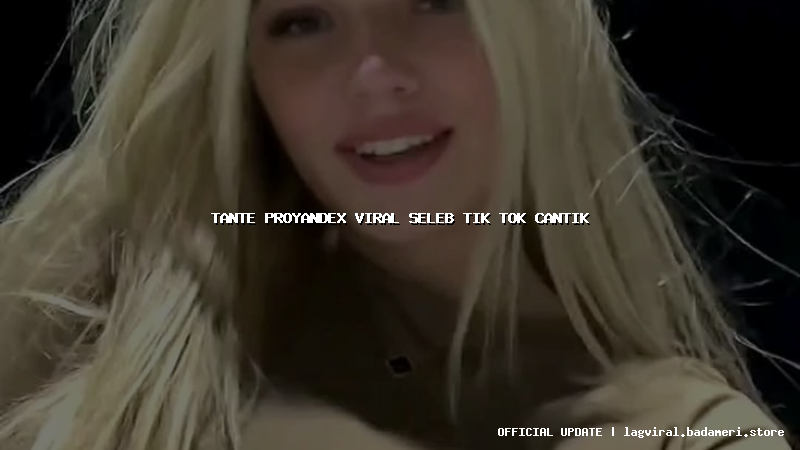 tante proyandex viral seleb tik tok cantik