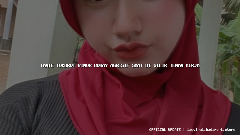 tante tokbrut binor bohay agresif saat di gilir teman kerja