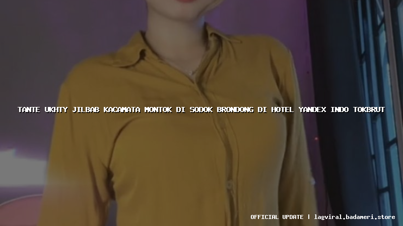 tante ukhty jilbab kacamata montok di sodok brondong di hotel yandex indo tokbrut