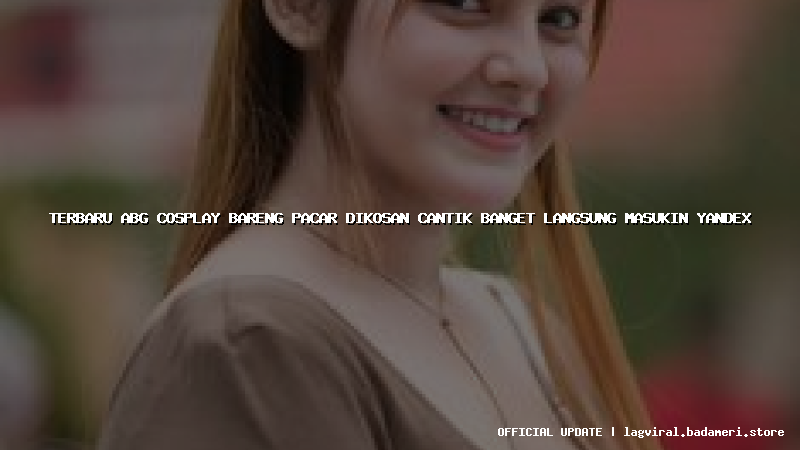 terbaru abg cosplay bareng pacar dikosan cantik banget langsung masukin yandex