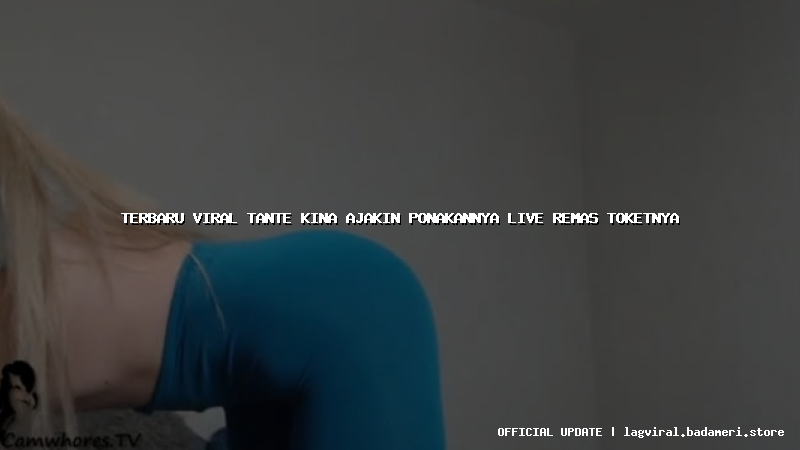 terbaru viral tante kina ajakin ponakannya live remas toketnya