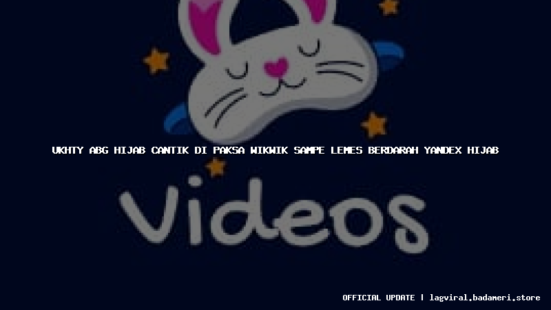 ukhty abg hijab cantik di paksa wikwik sampe lemes berdarah yandex hijab