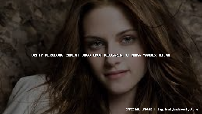 ukhty kerudung coklat jago emut keluarin di muka yandex hijab