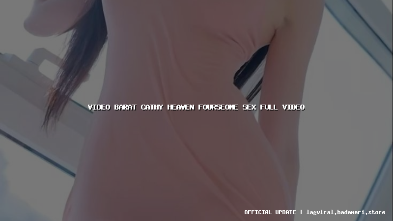 video barat cathy heaven fourseome sex full video