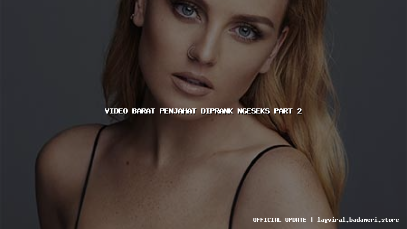 video barat penjahat diprank ngeseks part 2