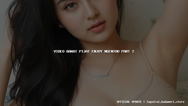 video barat pijat enjoy ngentod part 2