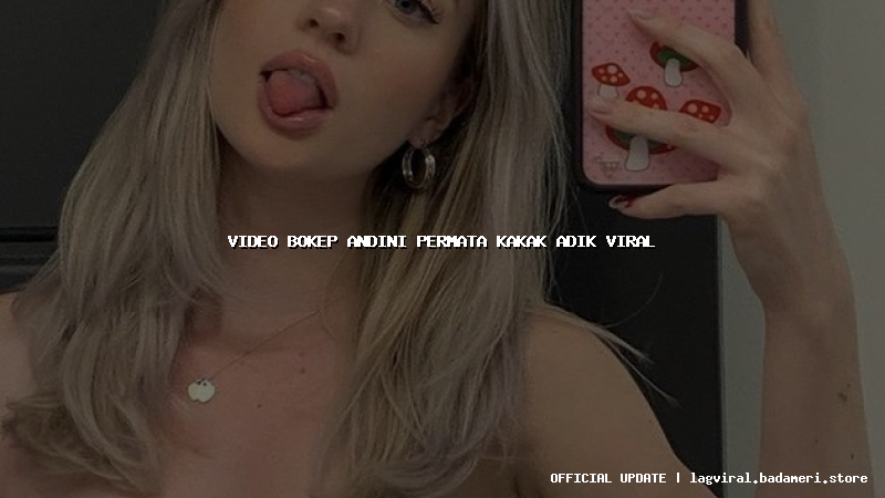 video bokep andini permata kakak adik viral