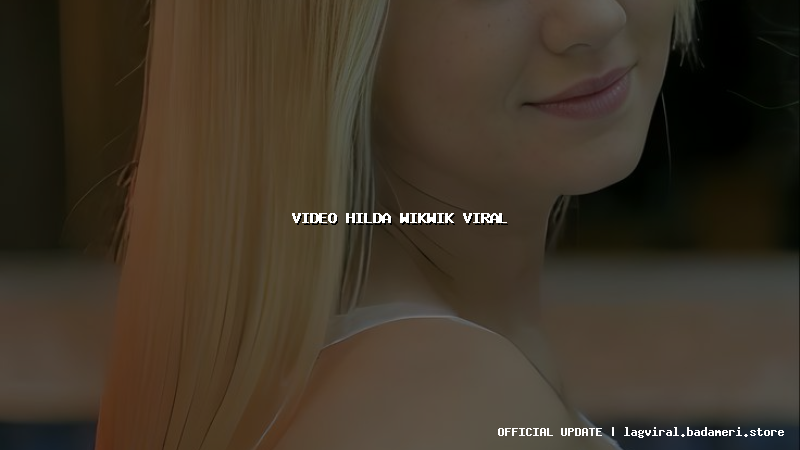 video hilda wikwik viral