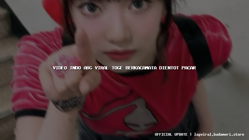 video indo abg viral toge berkacamata dientot pacar