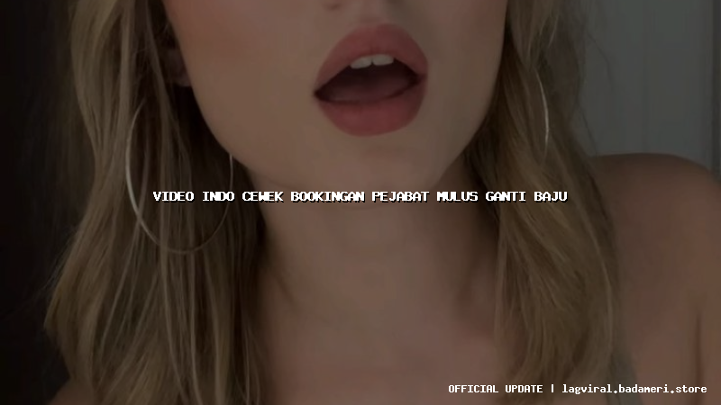video indo cewek bookingan pejabat mulus ganti baju