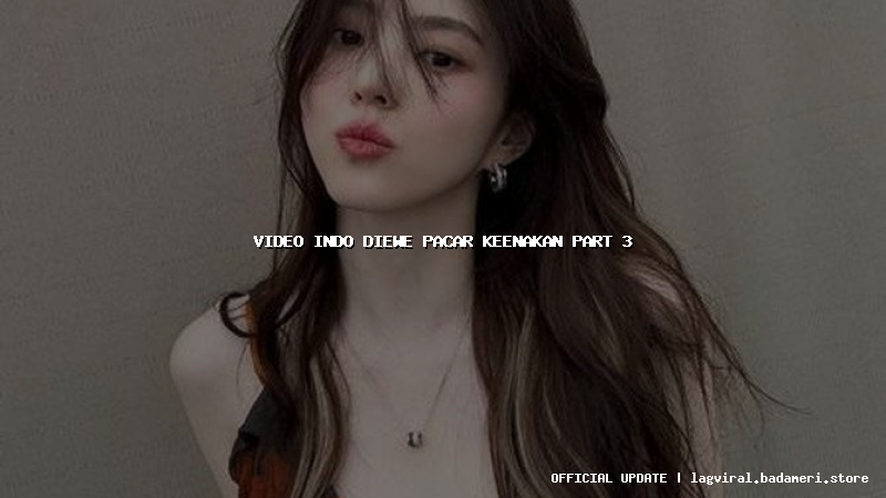 video indo diewe pacar keenakan part 3