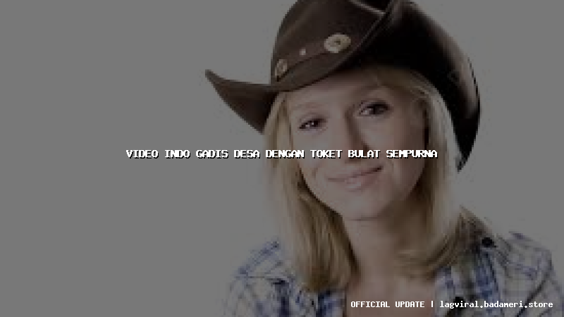 video indo gadis desa dengan toket bulat sempurna
