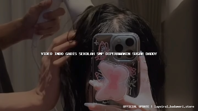 video indo gadis sekolah smp diperawanin sugar daddy