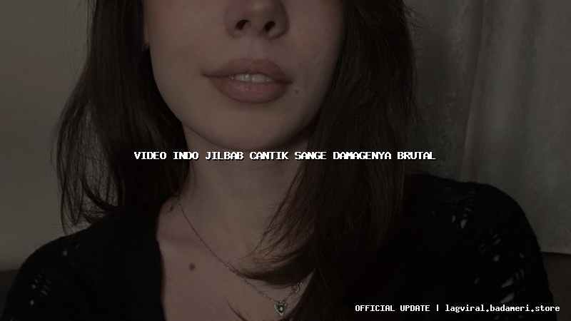 video indo jilbab cantik sange damagenya brutal