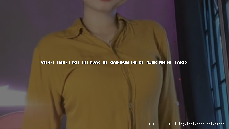 video indo lagi belajar di ganggun om di ajak ngewe part2