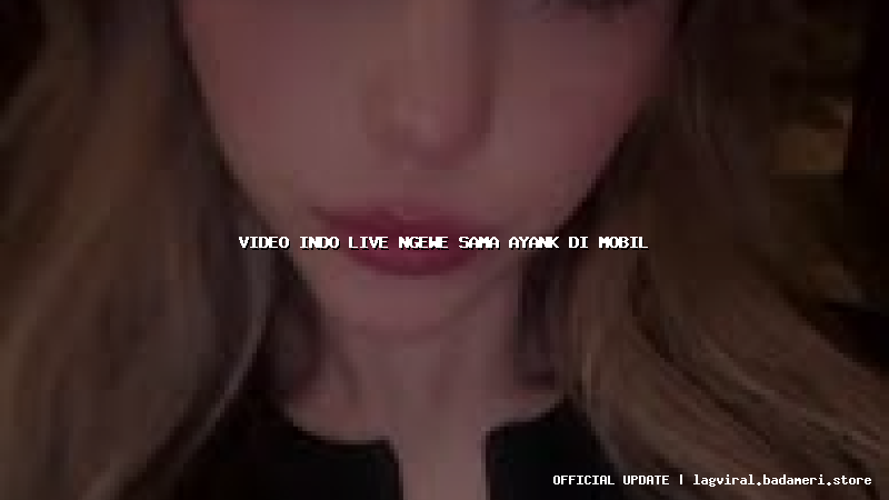 video indo live ngewe sama ayank di mobil