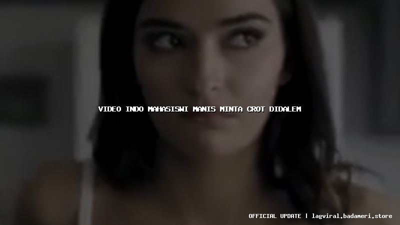 video indo mahasiswi manis minta crot didalem