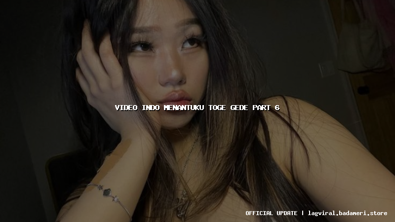 video indo menantuku toge gede part 6