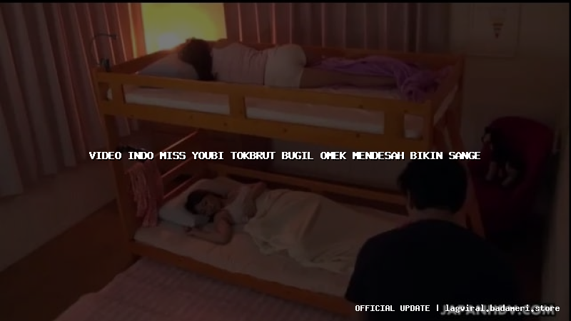 video indo miss youbi tokbrut bugil omek mendesah bikin sange