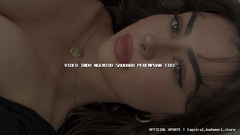 video indo ngentod saudara perempuan tiri