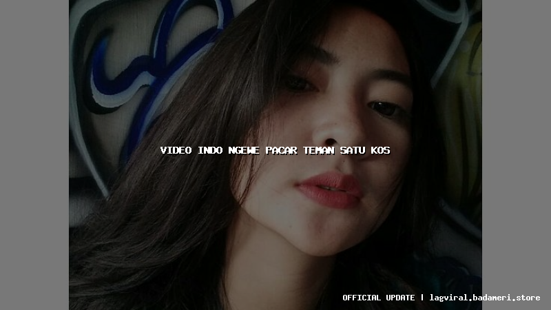 video indo ngewe pacar teman satu kos