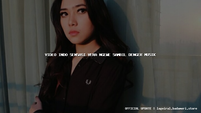video indo sensasi vera ngewe sambil denger musik