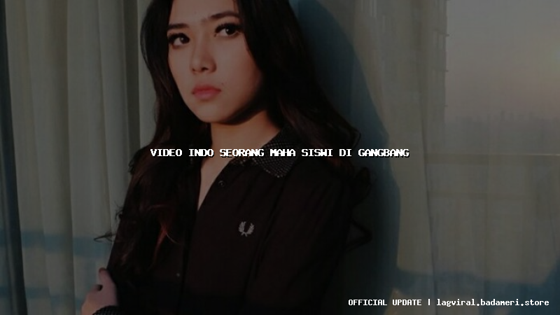 video indo seorang maha siswi di gangbang