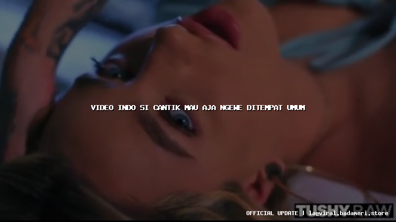 video indo si cantik mau aja ngewe ditempat umum