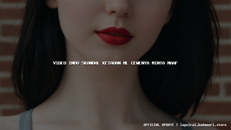 video indo skandal ketauan ml cewenya minta maaf