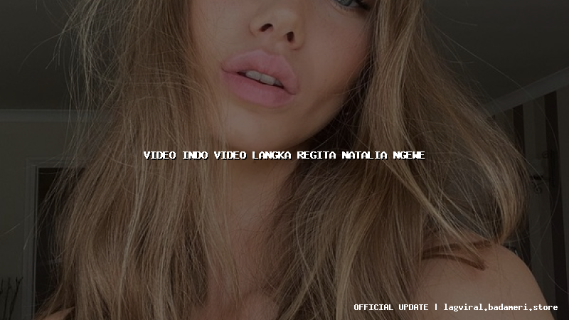 video indo video langka regita natalia ngewe