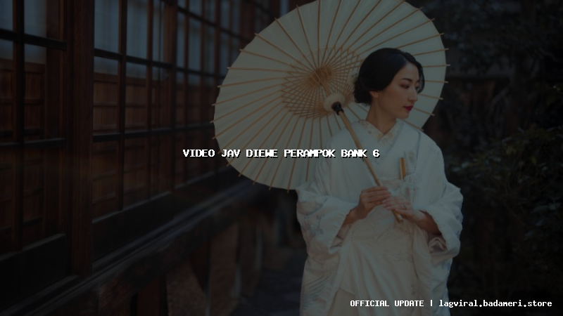 video jav diewe perampok bank 6