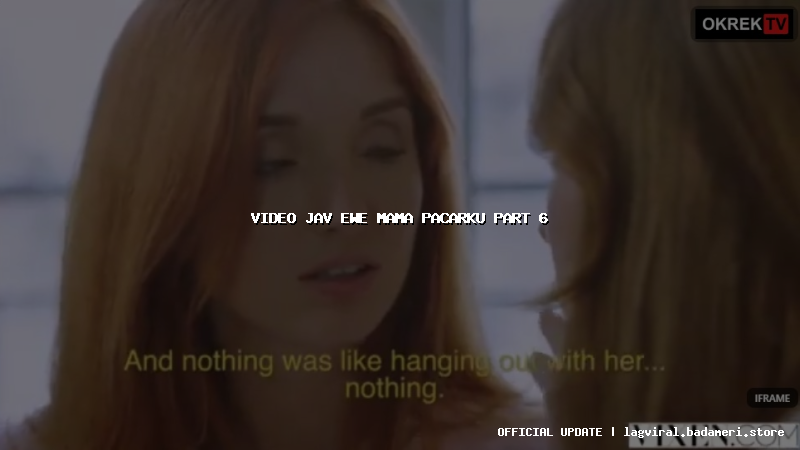 video jav ewe mama pacarku part 6