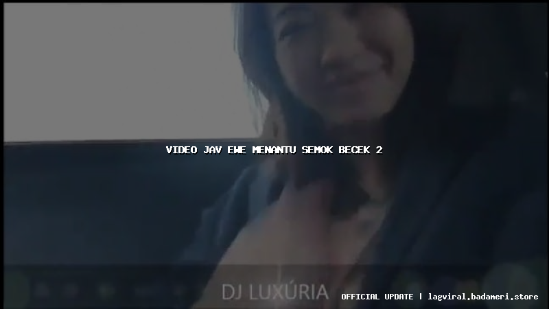 video jav ewe menantu semok becek 2