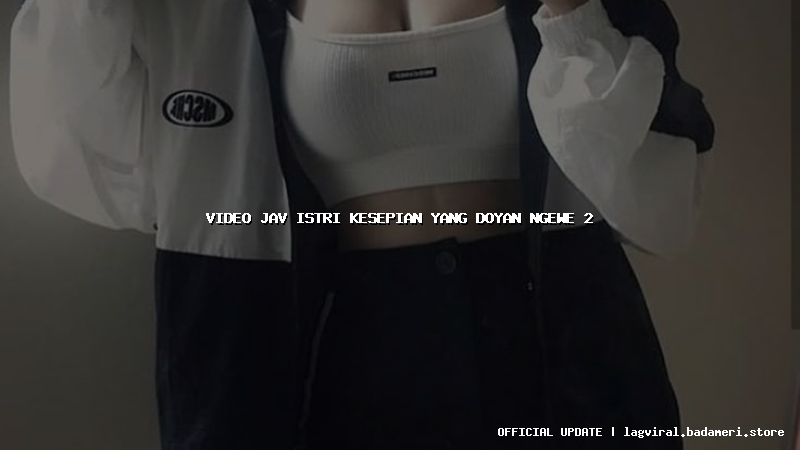 video jav istri kesepian yang doyan ngewe 2