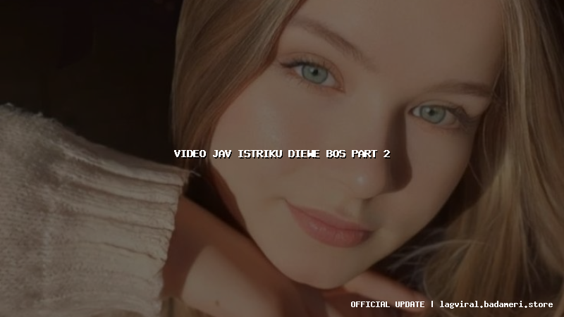 video jav istriku diewe bos part 2