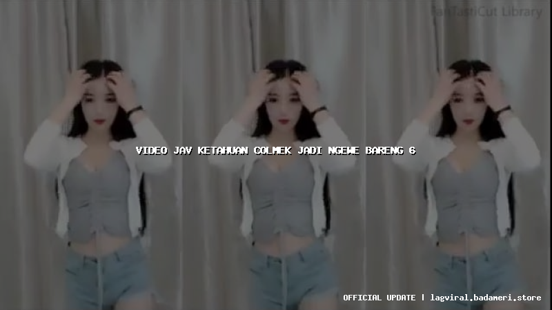 video jav ketahuan colmek jadi ngewe bareng 6