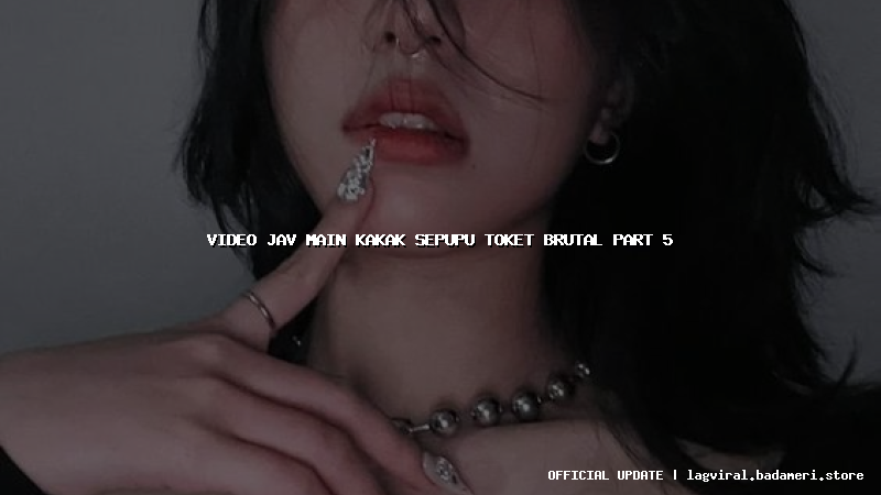 video jav main kakak sepupu toket brutal part 5