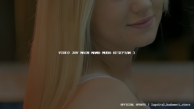 video jav main mama muda kesepian 3