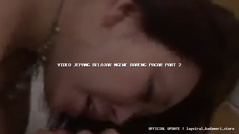 video jepang belajar ngewe bareng pacar part 2