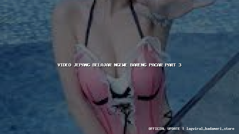 video jepang belajar ngewe bareng pacar part 3