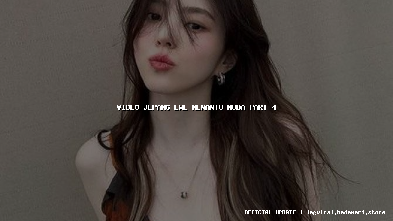 video jepang ewe menantu muda part 4