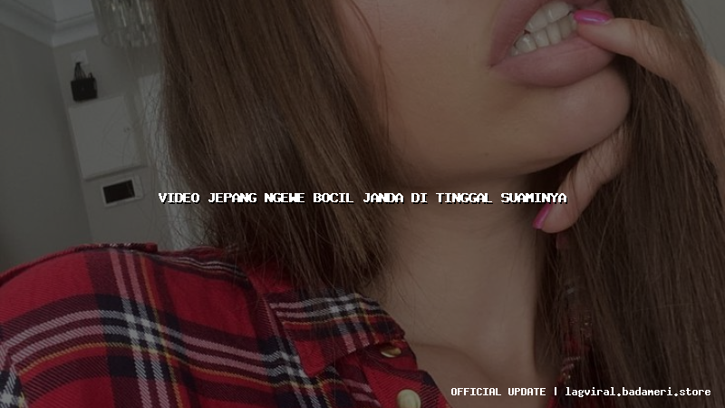 video jepang ngewe bocil janda di tinggal suaminya