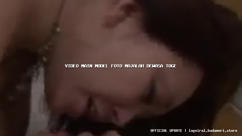 video main model foto majalah dewasa toge