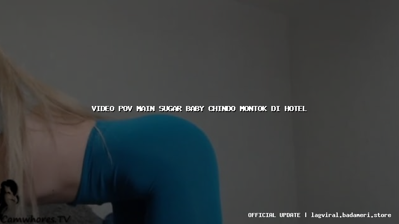 video pov main sugar baby chindo montok di hotel