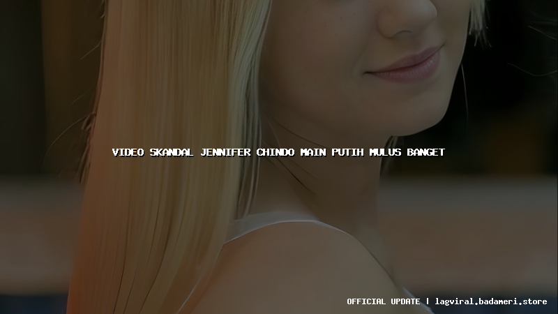 video skandal jennifer chindo main putih mulus banget