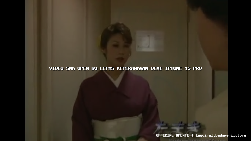 video sma open bo lepas keperawanan demi iphone 15 pro